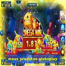 meus produtos globoplay